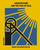 Architecture and the Face of Coal : Mining and Modern Britain-9781848223561