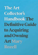 The Art Collector's Handbook : The Definitive Guide to Acquiring and Owning Art-9781848224018
