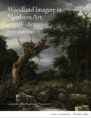 Woodland Imagery in Northern Art, c. 1500 - 1800 : Poetry and Ecology-9781848224940