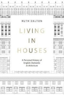 Living in Houses : A Personal History of English Domestic Architecture-9781848224957