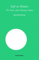 Safe as Houses : The More-Than-Human Home-9781848225145