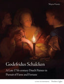 Godefridus Schalcken : A Late 17th-century Dutch Painter in Pursuit of Fame and Fortune-9781848225466