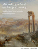Mist and Fog in British and European Painting : Fuseli, Friedrich, Turner, Monet and their Contemporaries-9781848225732