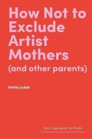 How Not to Exclude Artist Mothers (and Other Parents)-9781848226128