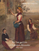 The Art and Life of Francesca Alexander : 1837-1917-9781848226364