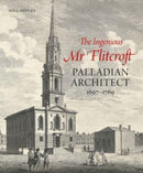 The Ingenious Mr Flitcroft : Palladian Architect 1697-1769-9781848226500