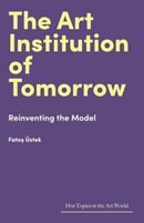 The Art Institution of Tomorrow : Reinventing the Model-9781848226517