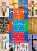 Making the Sign of the Cross : A Creative Resource for Seasonal Worship, Retreats and Quiet Days-9781848250062