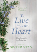 To Live From The Heart : Mindful Paths To The Sacred-9781848272279