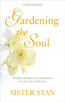 Gardening The Soul : Soothing seasonal thoughts for jaded modern souls - New Edition-9781848272347