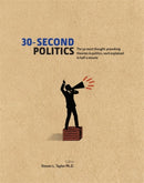30-Second Politics : The 50 most thought-provoking ideas in politics, each explained in half a minute-9781848314030