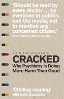 Cracked : Why Psychiatry is Doing More Harm Than Good-9781848316546