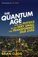 The Quantum Age : How the Physics of the Very Small has Transformed Our Lives-9781848318465