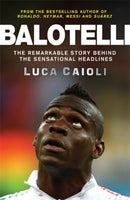 Balotelli : The Remarkable Story Behind the Sensational Headlines-9781848319134