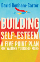 Building Self-esteem : A Five-Point Plan For Valuing Yourself More-9781848319608