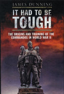 It Had to be Tough: The Origins and Training of the Commandos in World War II-9781848326385