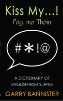 Kiss My... : Dictionary of English-Irish Slang-9781848405202