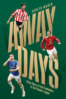 Away Days : Thirty Years of Irish Footballers in the Premier League-9781848408692
