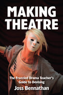 Making Theatre : The Frazzled Drama Teacher's Guide to Devising-9781848423053