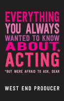 Everything You Always Wanted to Know About Acting (But Were Afraid to Ask, Dear)-9781848423473