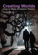 Creating Worlds : How to Make Immersive Theatre-9781848424456