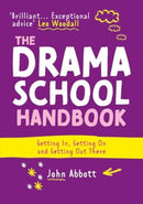 The Drama School Handbook : Getting In, Getting On and Getting Out There-9781848426900