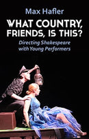 What Country, Friends, Is This?: Directing Shakespeare with Young Performers-9781848428034