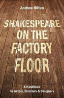 Shakespeare on the Factory Floor : A Handbook for Actors, Directors and Designers-9781848428935