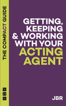 Getting, Keeping & Working with Your Acting Agent: The Compact Guide-9781848429413