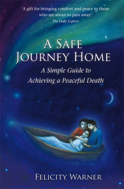 A Safe Journey Home : A Simple Guide to Achieving a Peaceful Death-9781848502079