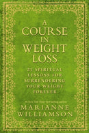 A Course in Weight Loss : 21 Spiritual Lessons for Surrendering Your Weight Forever-9781848503243