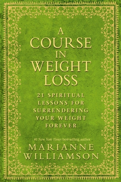 A Course in Weight Loss : 21 Spiritual Lessons for Surrendering Your Weight Forever-9781848503243