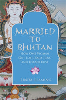 Married to Bhutan : How One Woman Got Lost, Said 'I Do,' and Found Bliss-9781848503755
