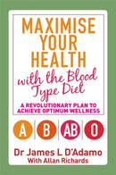 Maximise Your Health with the Blood Type Diet : A Revolutionary Plan to Achieve Optimum Wellness-9781848505896