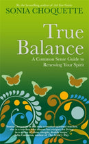 True Balance : A Common Sense Guide to Renewing Your Spirit-9781848506886