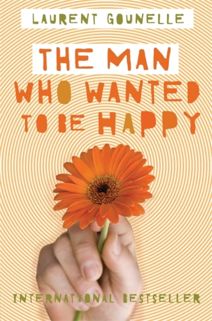 Man Who Wanted to Be Happy. Laurent Gounelle