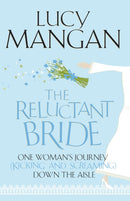 The Reluctant Bride : One Woman's Journey (Kicking and Screaming) Down the Aisle-9781848540699