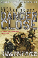 Danger Close : The True Story of Helmand from the Leader of 3 PARA-9781848542587