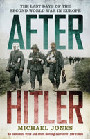 After Hitler : The Last Days of the Second World War in Europe-9781848544963