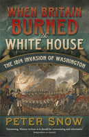 When Britain Burned the White House : The 1814 Invasion of Washington-9781848546134