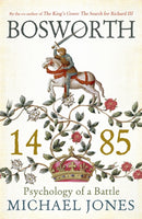 Bosworth 1485 : Psychology of a Battle-9781848549081