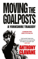 Moving The Goalposts : A Yorkshire Tragedy-9781848665149