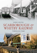 Scarborough and Whitby Railway Through Time-9781848686687