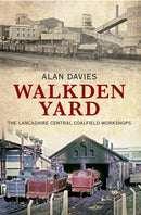 Walkden Yard : The Lancashire Central Coalfield Workshops-9781848689251