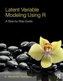 Latent Variable Modeling Using R : A Step-by-Step Guide-9781848726994