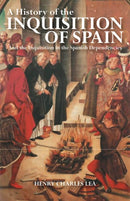 A History of the Inquisition of Spain : And the Inquisition in the Spanish Dependencies-9781848854352