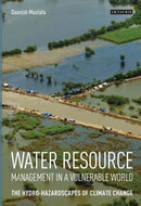 Water Resource Management in a Vulnerable World : The Hydro-Hazardscapes of Climate Change-9781848855366