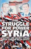 The Struggle for Power in Syria : Politics and Society Under Asad and the Ba'th Party-9781848857605