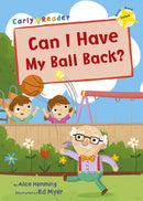 Can I Have my Ball Back? : (Yellow Early Reader)-9781848862524