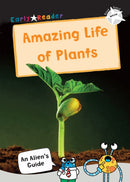 The Amazing Life of Plants : (White Non-Fiction Early Reader)-9781848866775